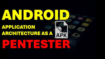 Android Application Architecture as a Pentester | Android Penetration Testing |  PentestHint