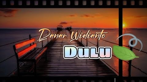 Danar Widianto - Dulu (Lirik)