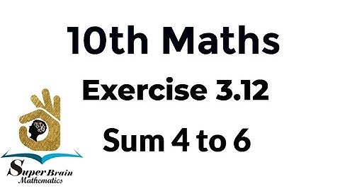 10th maths Exercise 3.12 Sum 4 to 6 | Class 10 Maths Exercise 3.12 | Super Brain Mathematics