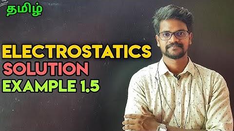 Electrostatics|Solution|Example 1.5|Physics 12|Tamil|MurugaMP