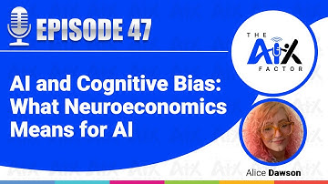 Episode 47:  AI and Cognitive Bias: What Neuroeconomics Means for AI
