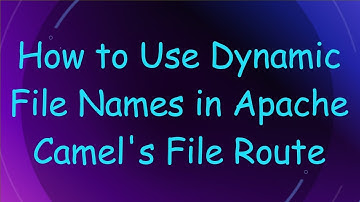 How to Use Dynamic File Names in Apache Camel