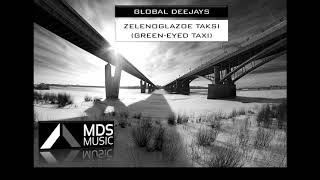Global Deejays - Zelenoglazoe Taksi (Oleg Kvasha Green-Eyed Taxi)