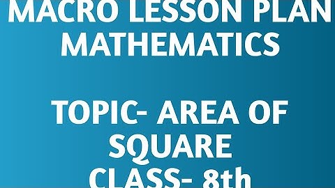 Macro lesson plan/ AREA OF SQUARE/ Class - 8th