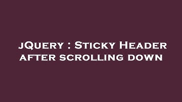 jQuery : Sticky Header after scrolling down