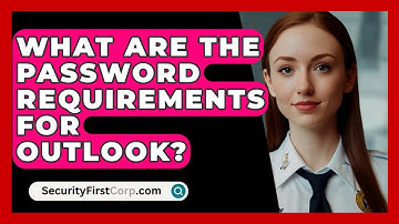 What Are The Password Requirements For Outlook? - SecurityFirstCorp.com