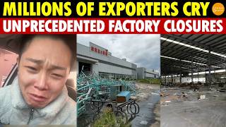 Millions of Exporters Cry! China Faces Unprecedented Factory Closures, Countless Orders Gone