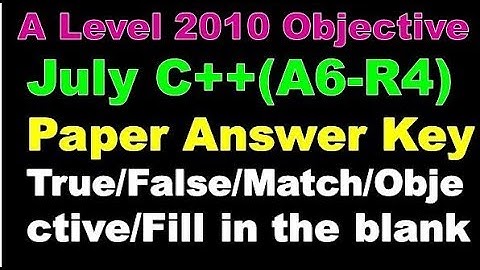 Nielit  A Level 2010 Objective July C++(A6-R4) Paper Answer Key True/False/Match/Objective/Fill