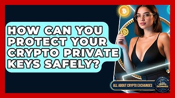 How Can You Protect Your Crypto Private Keys Safely? - All About Crypto Exchanges