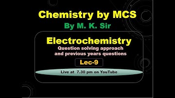 LEC - 9,  Electrochemistry (For NEET/JEE/NET/GATE/IIT-JAM/ RPSC Sch. Lecturer/ IInd Grad. Science