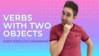 Verbs with 2 Objects - Indirect and Direct Objects - English Grammar