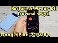 Pixel 7&#39;s &amp; 8&#39;s: How to Restart or Power Down (several ways)