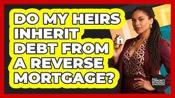Do My Heirs Inherit Debt From a Reverse Mortgage?