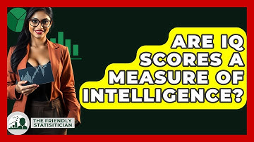Are IQ Scores A Measure Of Intelligence? - The Friendly Statistician