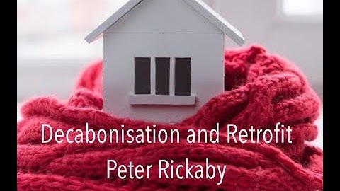 Decarbonisation and Retrofit   Peter Rickaby