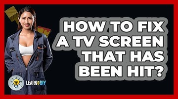 How To Fix A TV Screen That Has Been Hit? - LearnToDIY360.com