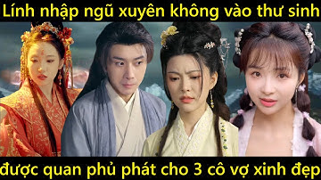 Lính nhập ngũ xuyên không vào chàng thư sinh được quan phủ phát cho 3 cô vợ