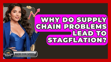 Why Do Supply Chain Problems Lead To Stagflation? - Macroecon Experts