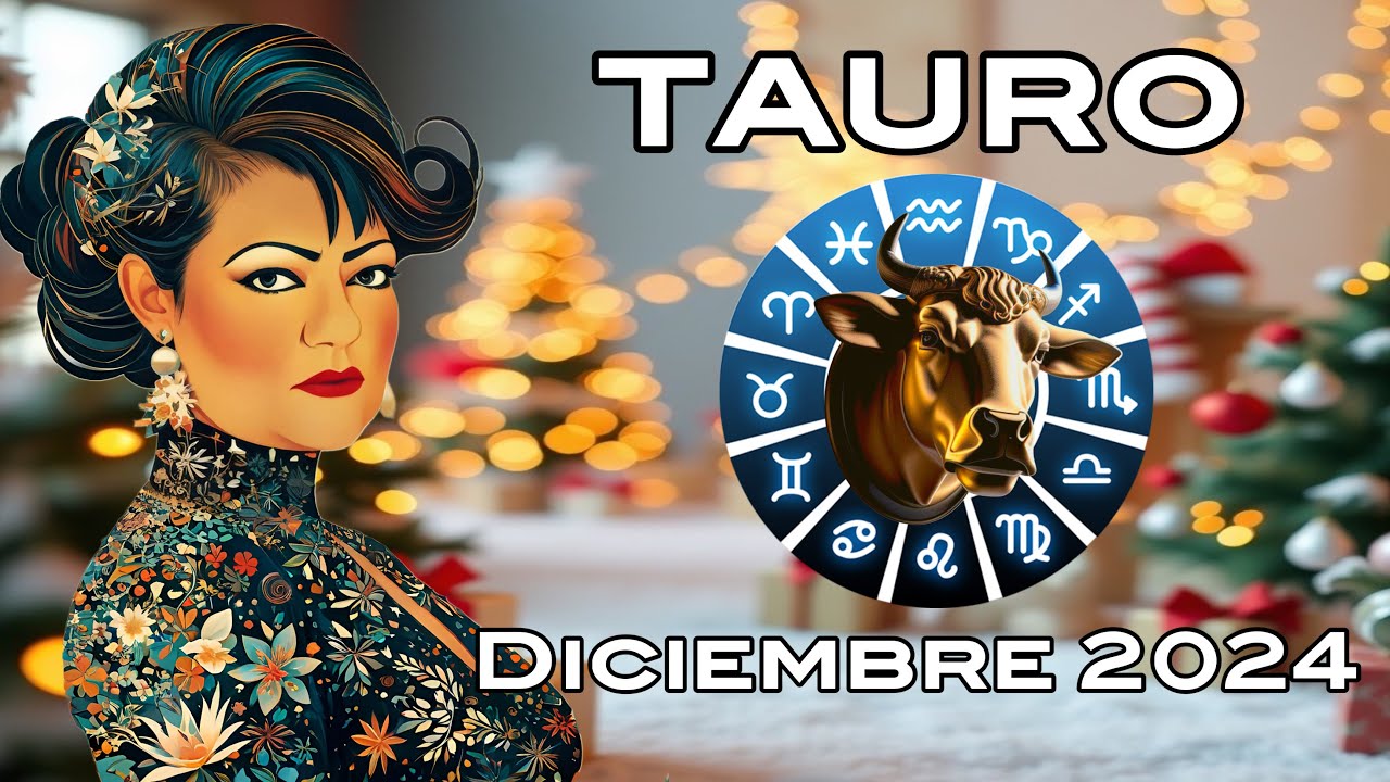 Tauro Diciembre 2024 - Bendecido por Dios en Fortuna - Necesita ...