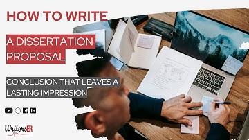 How to Write a Dissertation Proposal Conclusion That Leaves a Lasting Impression | WritersER.com