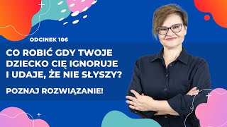 Co Robić Gdy Twoje Dziecko Cię Ignoruje I Udaje, Że Nie Słyszy? Poznaj Rozwiązanie