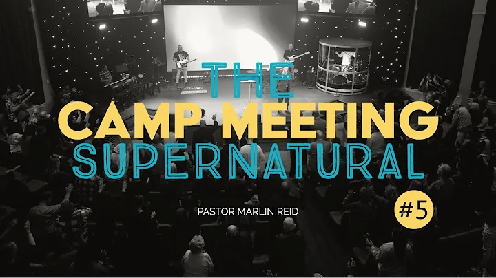 The Supernatural Camp Meeting #5 | Marlin Reid | W...