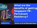 What are the benefits of getting Singapore Permanent Residency (PR)?