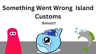 Something Went Wrong Island Customs Bonus Wave