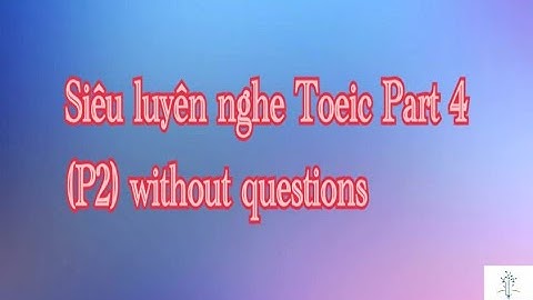 Siêu luyện nghe Toeic part 4 P2 without questions