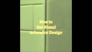 How To Get Ahead In Interior Design