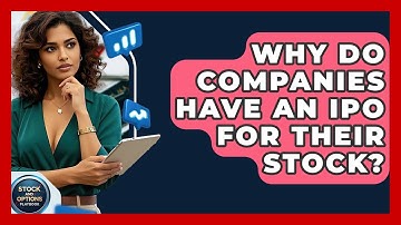 Why Do Companies Have An IPO For Their Stock? - Stock and Options Playbook