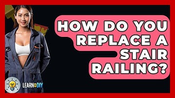 How Do You Replace A Stair Railing? - LearnToDIY360.com