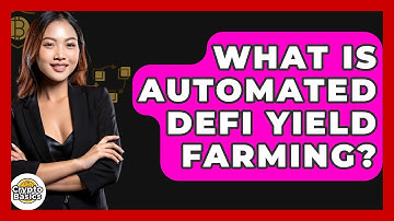 What Is Automated DeFi Yield Farming? - CryptoBasics360.com