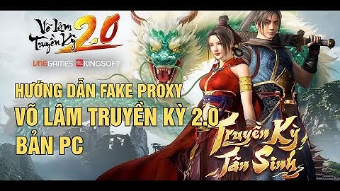 HƯỚNG DẪN FAKE PROXY CHƠI GAME VÕ LÂM TRUYỀN KỲ 2.0 BẢN PC BẰNG PHẦM MỀM FAKE PROXY