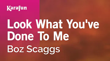 Look What You've Done to Me - Boz Scaggs | Karaoke Version | KaraFun
