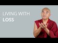 Living with Loss, with Yongey Mingyur Rinpoche