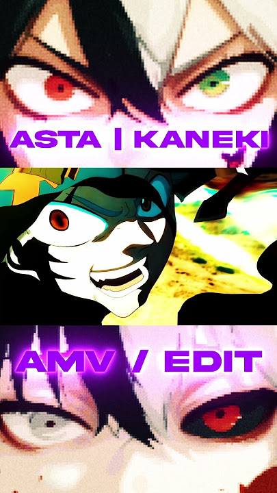 Krit | Asta & Kaneki [𝖠𝖬𝖵/𝖤𝖣𝖨𝖳]