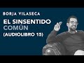 El sinsentido común (audio libro comentado 15) | Borja Vilaseca
