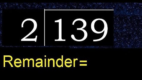Divide 139 by 2 , remainder  . Division with 1 Digit Divisors . How to do
