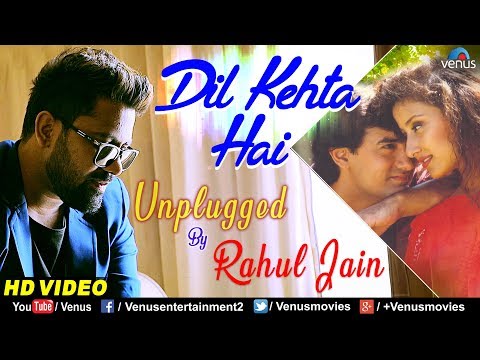 Dil Kehta Hai - Unplugged | Rahul Jain | Best Bollywood Romantic Song