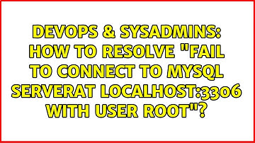 How to resolve "fail to connect to MySQL Serverat localhost:3306 with user root"?