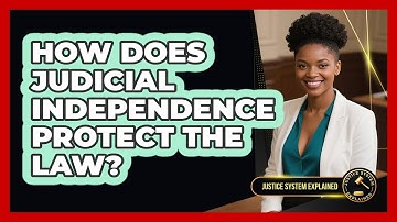 How Does Judicial Independence Protect The Law? - Justice System Explained