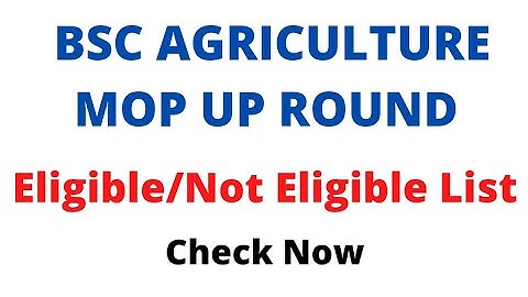 Bsc Agriculture Mop up Round Eligible And Not Eligible list |bsc Agriculture Eligible list