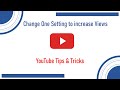 Change one setting to increase views  youtube tips  tricks