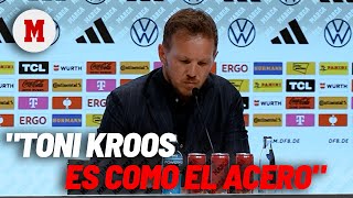 Nagelsmann: "Toni Kroos es como el acero" I MARCA