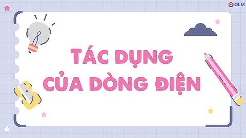 Tác dụng của dòng điện - Khoa học tự nhiên 8 - OLM.VN