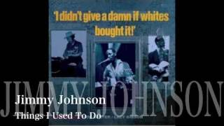 Things I Used To Do- Jimmy Johnson