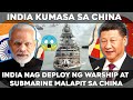 CHINA AT INDIA NAG KAINITAN INDIA NAG DEPLOY NG MGA WARSHIP AT SUBMARINE MALAPIT SA CHINA