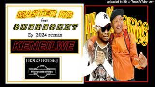 MASTER KG - KENEILWE EP remix  feat SHEBESHXT & ( Dalom Kids ) 2024