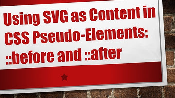 Using SVG as Content in CSS Pseudo-Elements: ::before and ::after